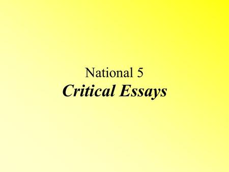 Critical Essays National 5. Purpose of the Critical Essay A DISCURSIVE essay on a text Presenting an ARGUMENT – clear line of thought which is linked.