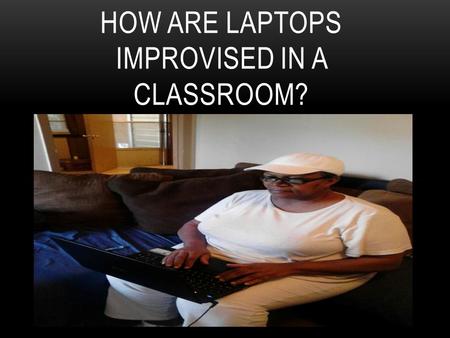 HOW ARE LAPTOPS IMPROVISED IN A CLASSROOM?. Objective Material Engage Establish Explore Explain Evaluate Conclusion OVERVIEW.