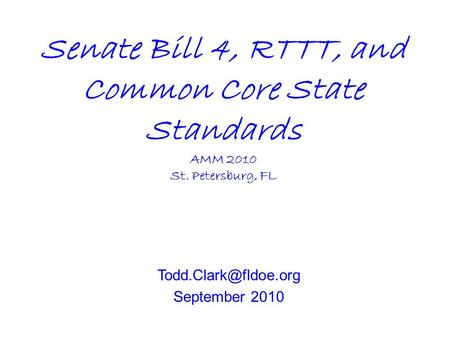 Senate Bill 4, RTTT, and Common Core State Standards AMM 2010 St. Petersburg, FL September 2010.