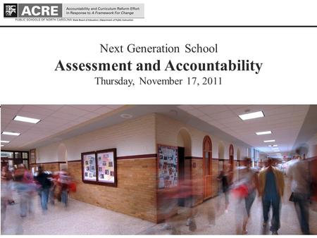1 1 Next Generation School Assessment and Accountability Thursday, November 17, 2011 Draft - July 13, 2011.