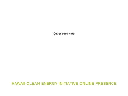 HAWAII CLEAN ENERGY INITIATIVE ONLINE PRESENCE Cover goes here.