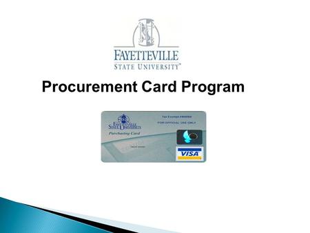 Procurement Card Program. This program was established to allow rapid purchases of repetitive or low dollar goods and services while simultaneously reducing.
