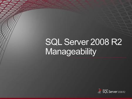 SQL Server 2008 R2 Manageability. Challenges facing database administrators today: Scaling management to multiple data centers Proactively monitoring.