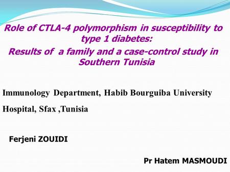 Role of CTLA-4 polymorphism in susceptibility to type 1 diabetes: Results of a family and a case-control study in Southern Tunisia Immunology Department,