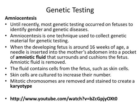 Genetic Testing Amniocentesis Until recently, most genetic testing occurred on fetuses to identify gender and genetic diseases. Amniocentesis is one technique.
