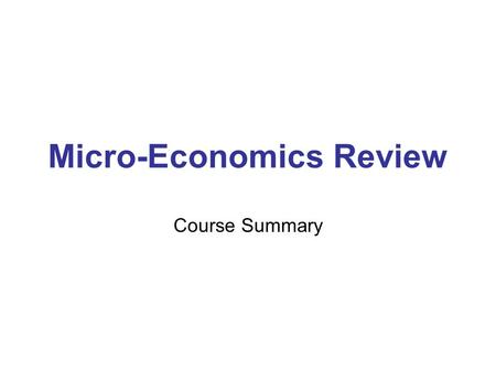 Micro-Economics Review Course Summary. Tax on buyers shifts D-curve, Tax on sellers shifts S-Curve Taxes always produce deadweight loss! –You produce.