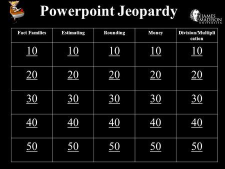 Powerpoint Jeopardy Fact FamiliesEstimatingRoundingMoneyDivision/Multipli cation 10 20 30 40 50.