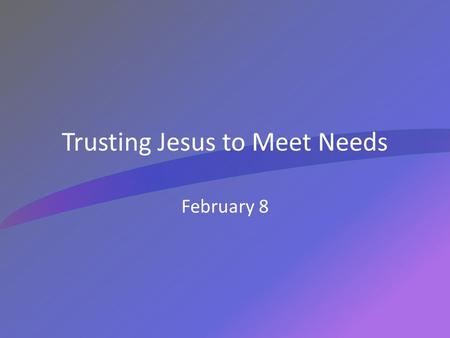 Trusting Jesus to Meet Needs February 8. What do you think? What kinds of things can you learn about a person from their business or calling card? Today.