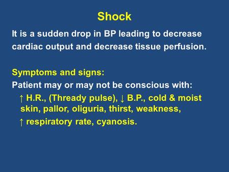 Shock It is a sudden drop in BP leading to decrease