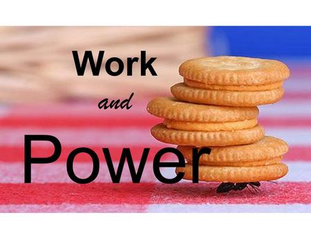 Work and Power. What is “Work”? When an object actually moves in the same direction as a force. Force The movement of Homer in the same direction as the.
