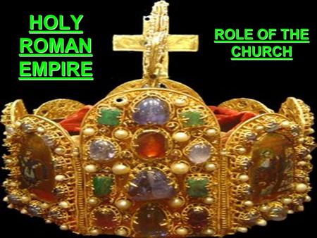 HOLY ROMAN EMPIRE ROLE OF THE CHURCH. STRUCTURE OF CHURCH Pope Head of Church Clergy Bishops Supervised the Priests Priests Lowest of all Clergy.