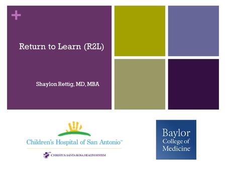 + Return to Learn (R2L) Shaylon Rettig, MD, MBA. + Return to Learn Brain injury is a leading cause of death and disability in children and adolescents.