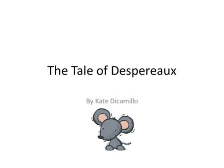 The Tale of Despereaux By Kate Dicamillo.