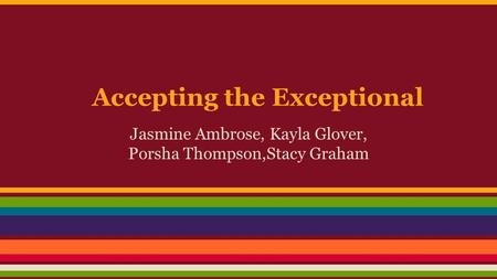Accepting the Exceptional Jasmine Ambrose, Kayla Glover, Porsha Thompson,Stacy Graham.
