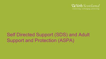 Self Directed Support (SDS) and Adult Support and Protection (ASPA)
