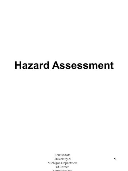 Ferris State University & Michigan Department of Career Development 1 Hazard Assessment.