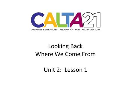 Looking Back Where We Come From Unit 2: Lesson 1.