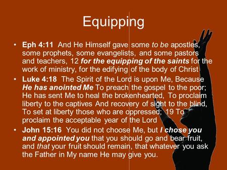 Equipping Eph 4:11 And He Himself gave some to be apostles, some prophets, some evangelists, and some pastors and teachers, 12 for the equipping of the.
