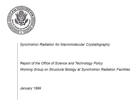 Synchrotron Radiation for Macromolecular Crystallography Report of the Office of Science and Technology Policy Working Group on Structural Biology at Synchrotron.