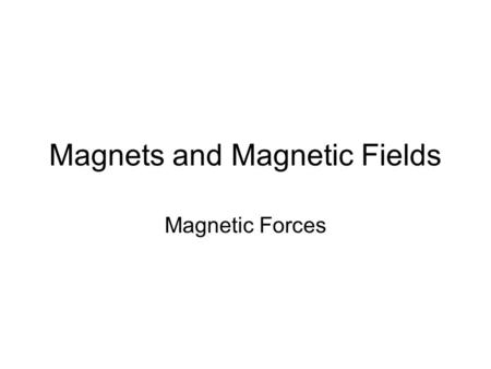Magnets and Magnetic Fields Magnetic Forces. Is the force a magnet exerts on another magnet, on iron or a similar metal, or on moving charges. - acts.