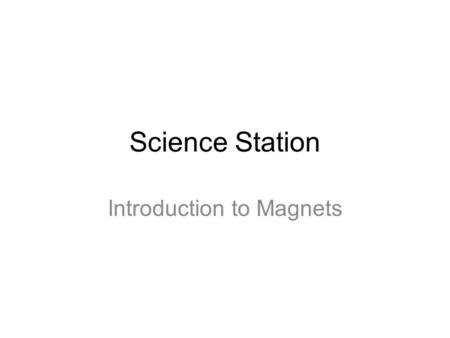 Science Station Introduction to Magnets. Results of Force Welcome! Today we will discuss magnets and how they attract other objects creating motion.