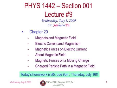 Wednesday, July 8, 2009PHYS 1442-001, Summer 2009, Dr. Jaehoon Yu 1 PHYS 1442 – Section 001 Lecture #9 Wednesday, July 8, 2009 Dr. Jaehoon Yu Chapter 20.