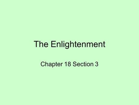The Enlightenment Chapter 18 Section 3. ThinkersIdeas Thomas Hobbes Natural law- people are naturally selfish – need one very strong leader. John Locke.