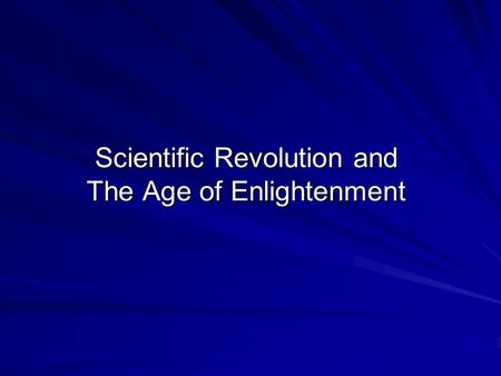 Scientific Revolution and The Age of Enlightenment.