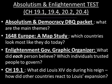 Absolutism & Enlightenment TEST (CH 19.1, 19.4, 20.2, 20.4) Absolutism & Democracy DBQ packet : what are the main themes? 1648 Europe: A Map Study : which.