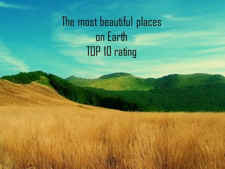 The most beautiful places on Earth TOP 10 rating.