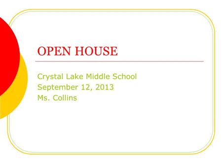 OPEN HOUSE Crystal Lake Middle School September 12, 2013 Ms. Collins.