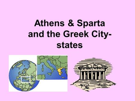 Athens & Sparta and the Greek City- states. What were the Greek city-states called? ● Polis ●Origin of words/cities: o –Persepolis o –Metropolis o –Indianapolis.