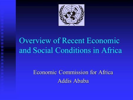 Overview of Recent Economic and Social Conditions in Africa Economic Commission for Africa Addis Ababa.