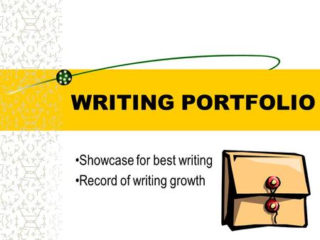 WRITING PORTFOLIO Showcase for best writing Record of writing growth.
