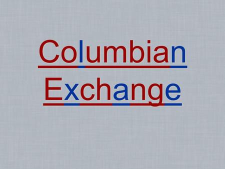 Columbian Exchange.