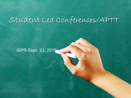 Student Led Conferences/APTT ISPR-Sept. 23, 2015.