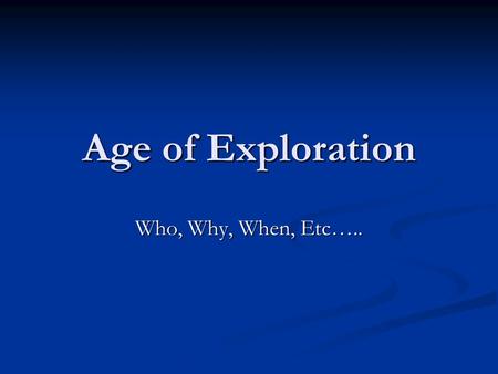 Age of Exploration Who, Why, When, Etc…... Spain and Portugal on eve of Encounter Reconquista Reconquista Expulsion of Muslims and Jews Expulsion of Muslims.