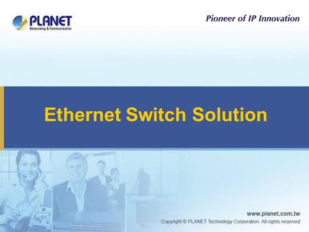 Ethernet Switch Solution. 2 Ethernet Switch Products  Chassis / 10G Layer 3 Switch  Metro Switch  Stackable Switch  Security Managed Switch  Standard.