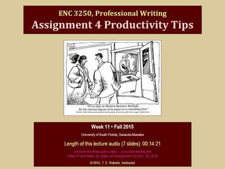 ENC 3250, Professional Writing Assignment 4 Productivity Tips Week 11 Fall 2015 University of South Florida, Sarasota-Manatee Length of this lecture audio.