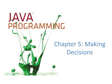 Chapter 5: Making Decisions. Objectives Plan decision-making logic Make decisions with the if and if…else structures Use multiple statements in if and.