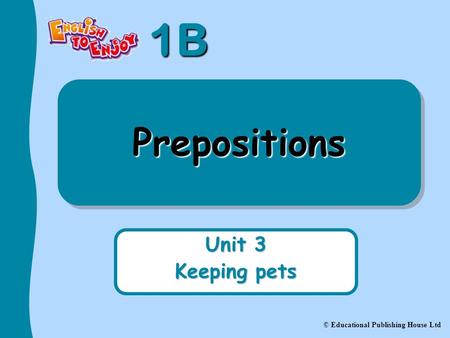Prepositions Unit 3 Keeping pets.