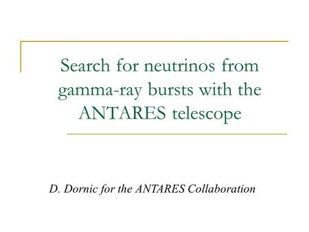 Search for neutrinos from gamma-ray bursts with the ANTARES telescope D. Dornic for the ANTARES Collaboration.