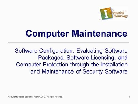 1 Computer Maintenance Software Configuration: Evaluating Software Packages, Software Licensing, and Computer Protection through the Installation and Maintenance.