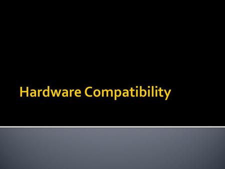  Hardware compatibility means that software will run properly on the computer in which it is installed.  When purchasing software, look for one of these.