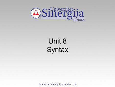 Unit 8 Syntax. Syntax Syntax deals with rules for combining words into sentences, as well as with relationship between elements in one sentence Basic.