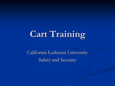 Cart Training California Lutheran University Safety and Security.