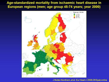 Age-standardized mortality from ischaemic heart disease in European regions (men; age group 45-74 years; year 2000) J Muller-Nordhorn, et al. Eur Heart.