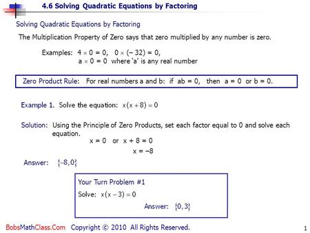 4.6 Solving Quadratic Equations by Factoring BobsMathClass.Com Copyright © 2010 All Rights Reserved. 1 Solving Quadratic Equations by Factoring The Multiplication.