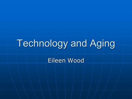 Technology and Aging Eileen Wood. Why should we be talking about computers and aging? Social connections Independence Cognitive Skills.