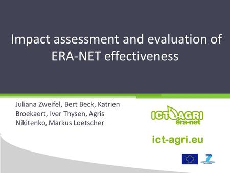 Impact assessment and evaluation of ERA-NET effectiveness Juliana Zweifel, Bert Beck, Katrien Broekaert, Iver Thysen, Agris Nikitenko, Markus Loetscher.